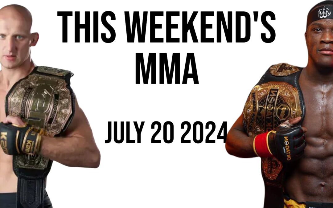 This Weekend’s MMA: July 20 2024